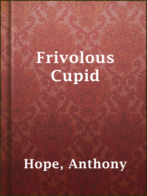Title details for Frivolous Cupid by Anthony Hope - Available
